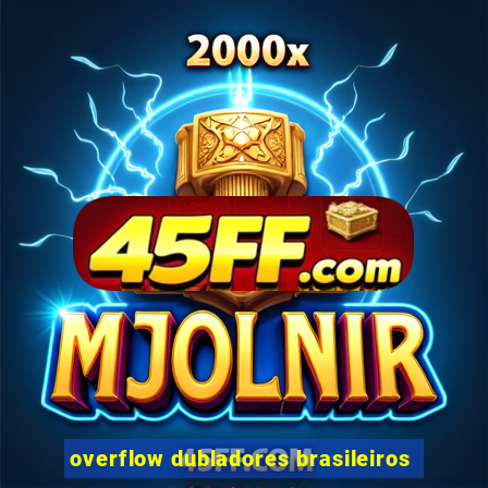 overflow dubladores brasileiros